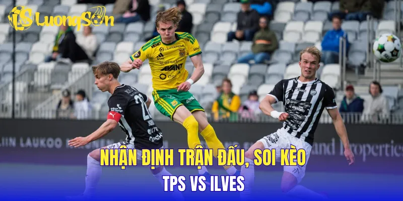 Nhận định trận đấu, soi kèo TPS vs Ilves